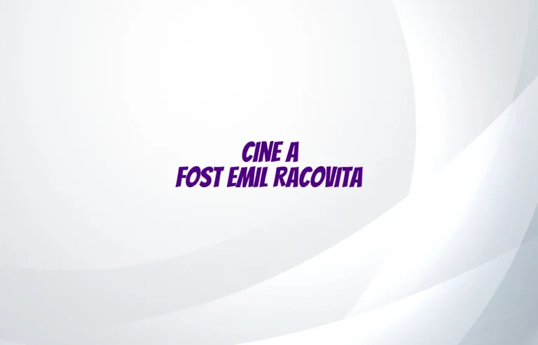 cine a fost emil racovita