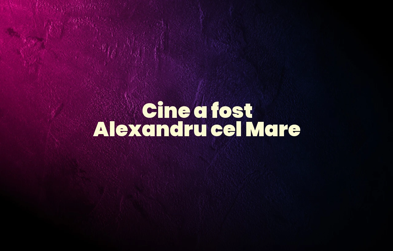 cine a fost alexandru cel mare