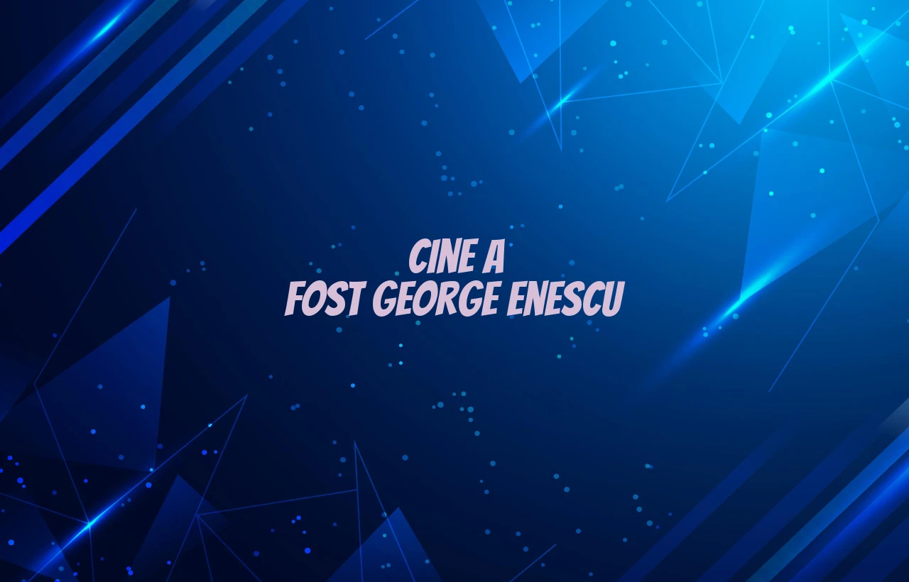 cine a fost george enescu