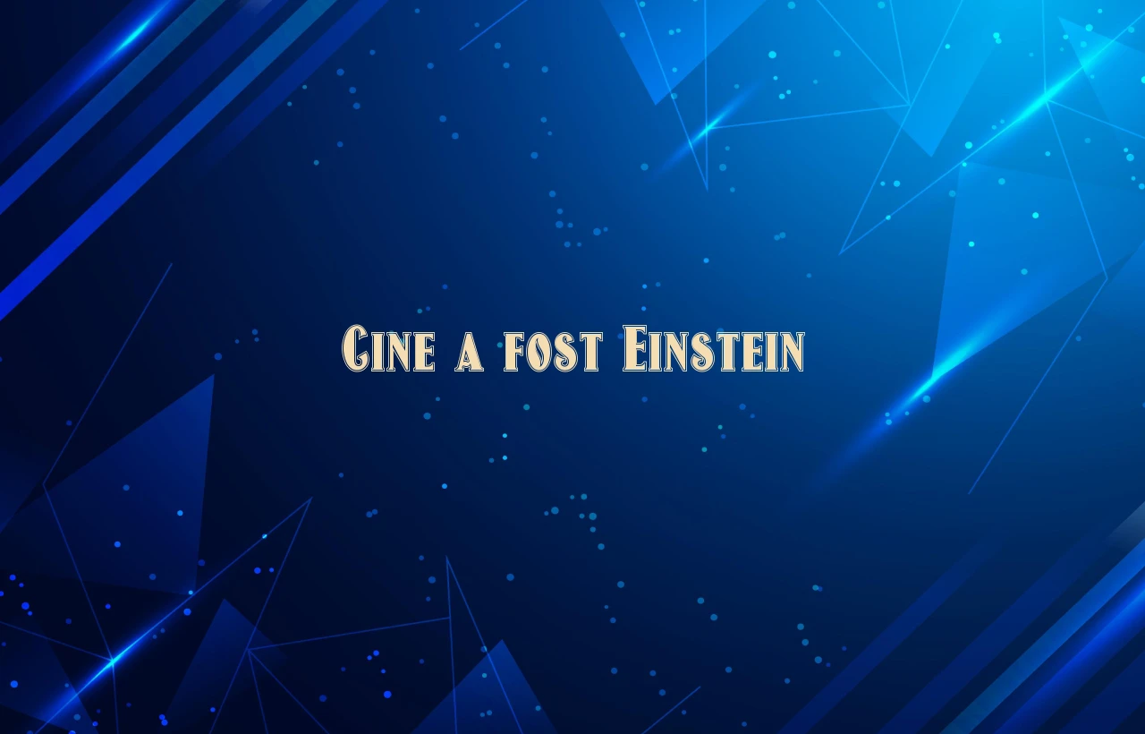 cine a fost einstein