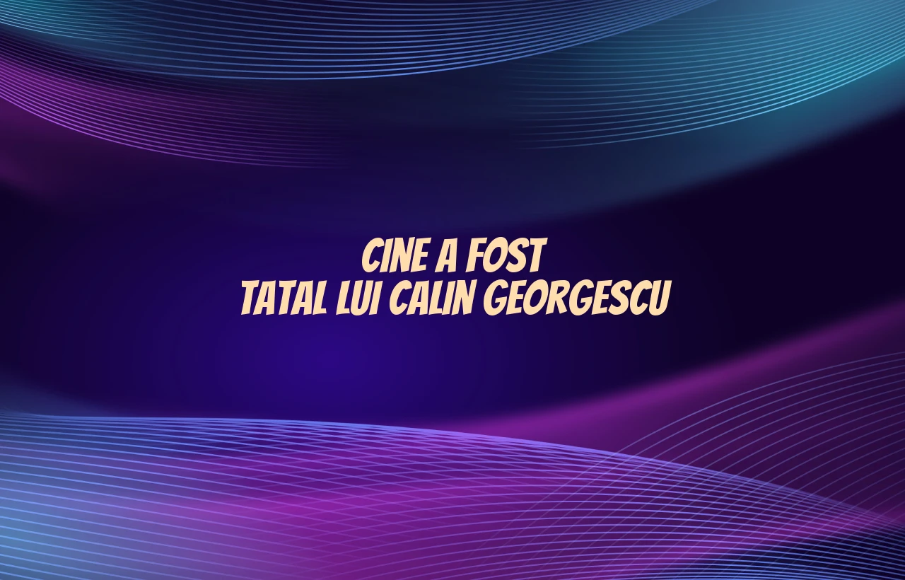 cine a fost tatal lui calin georgescu