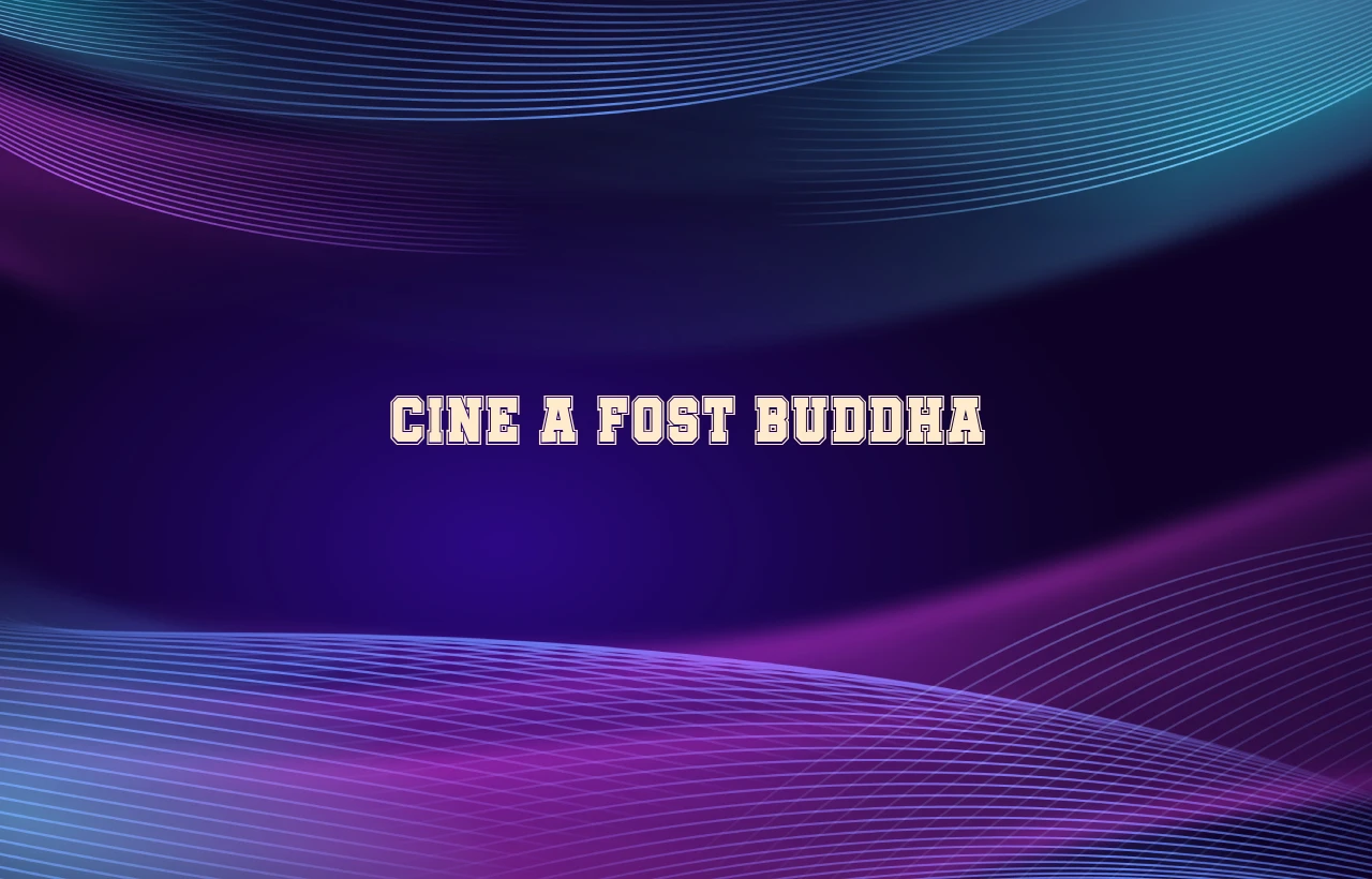 cine a fost buddha