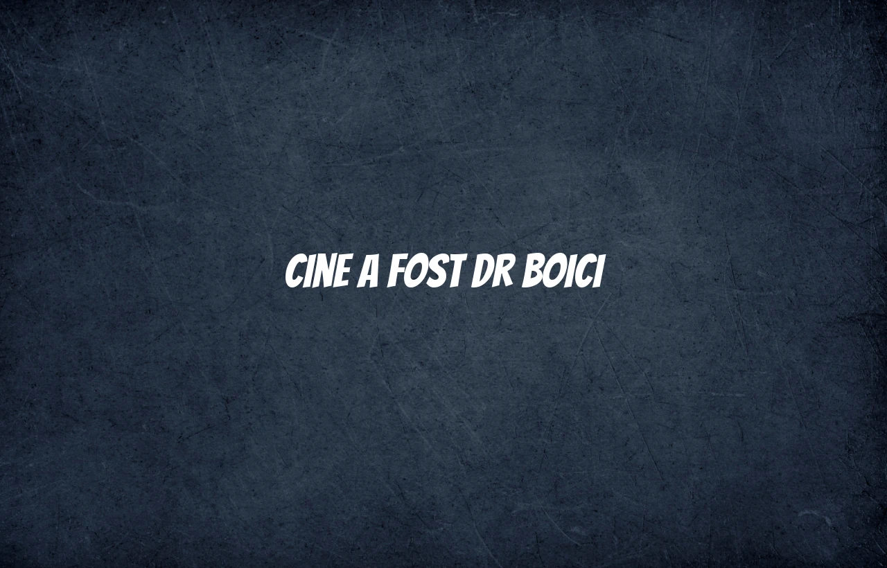 cine a fost dr boici