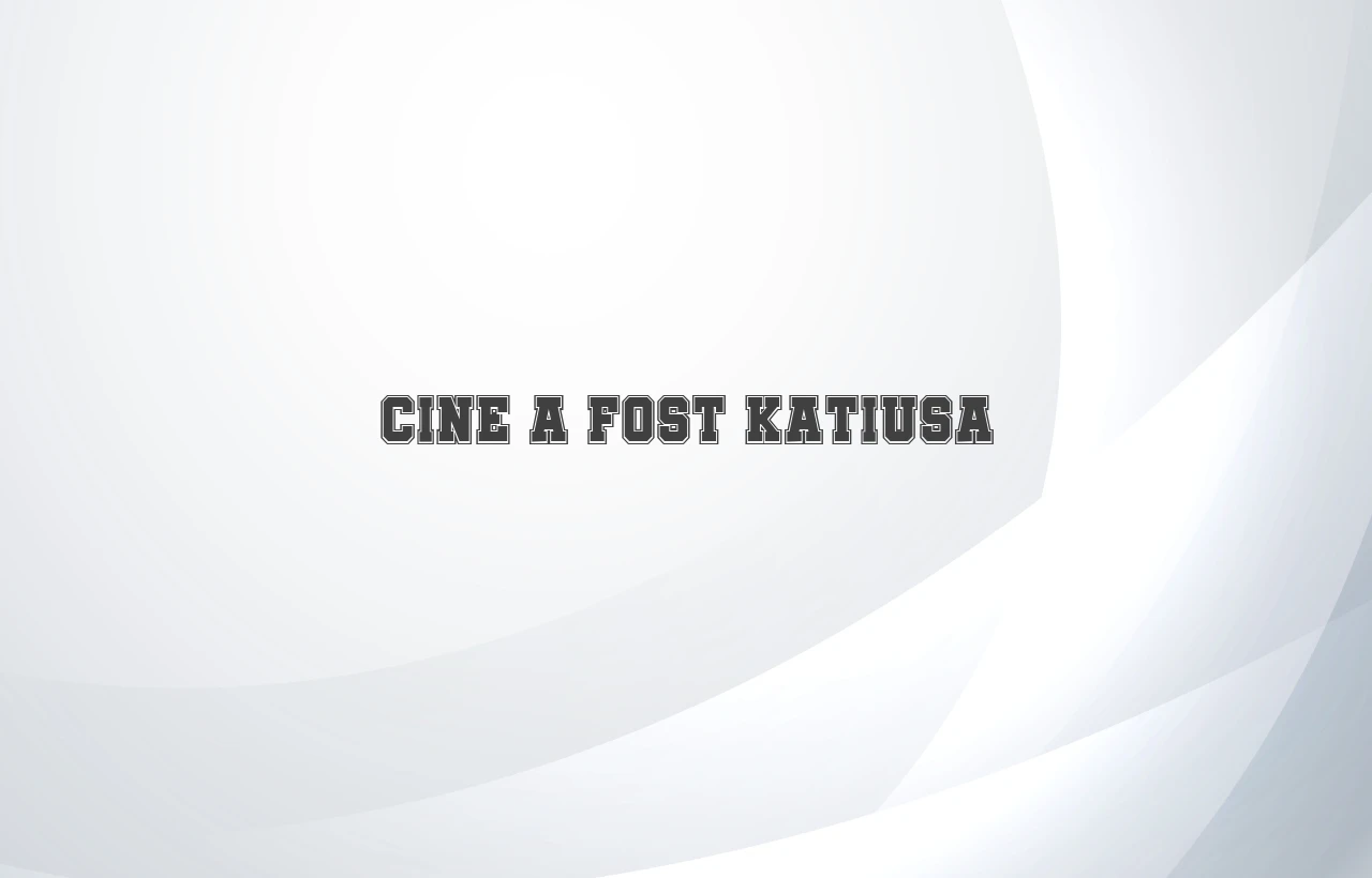 cine a fost katiusa