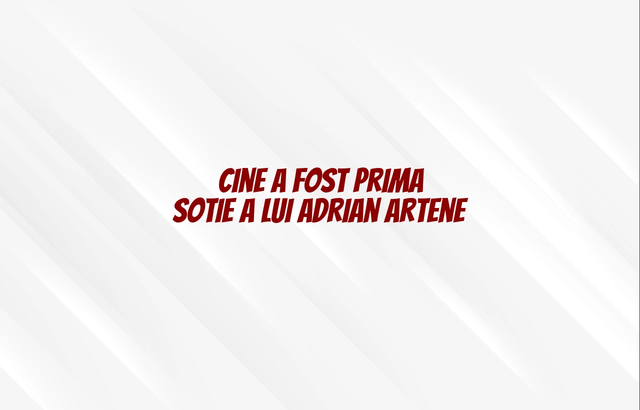 cine a fost prima sotie a lui adrian artene