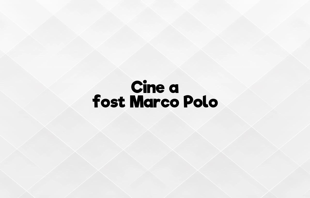 cine a fost marco polo