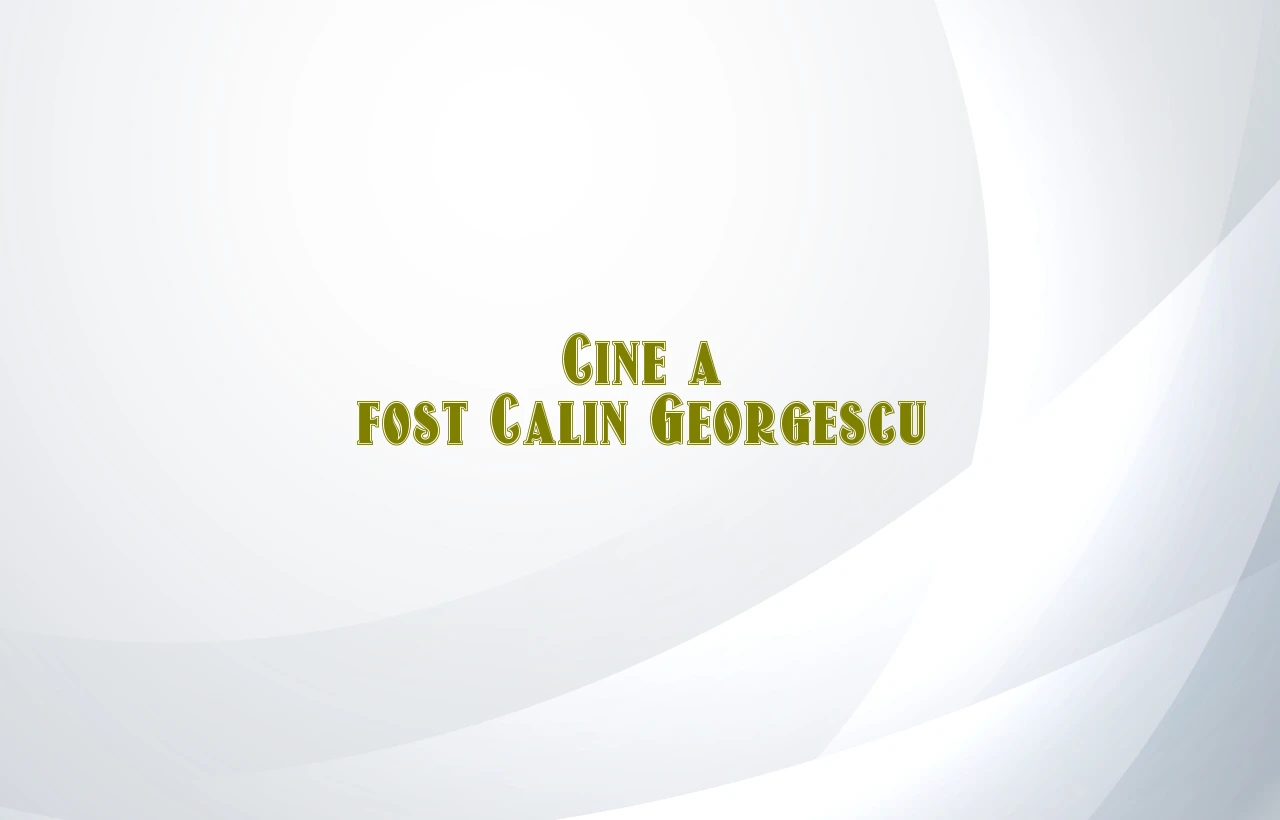 cine a fost calin georgescu
