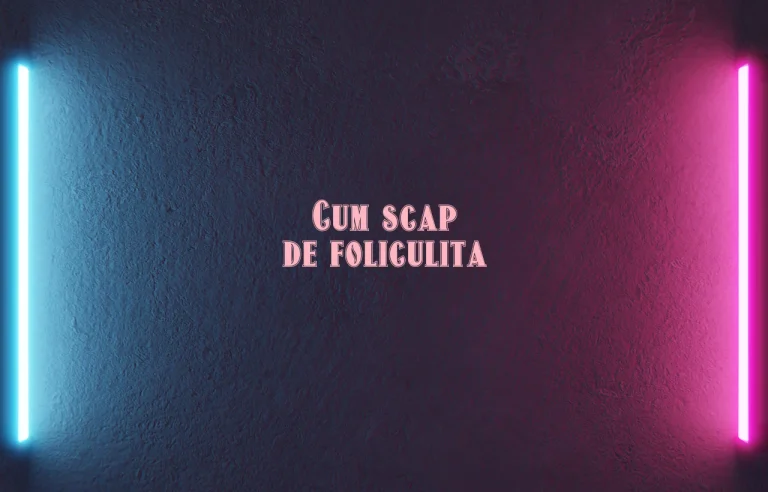 cum scap de foliculita
