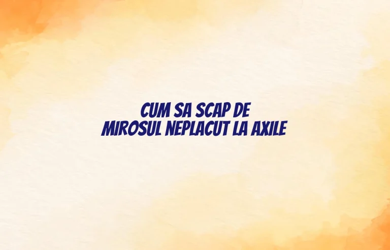 cum sa scap de mirosul neplacut la axile