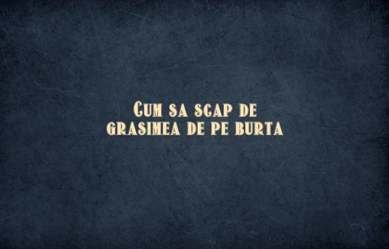 cum sa scap de grasimea de pe burta