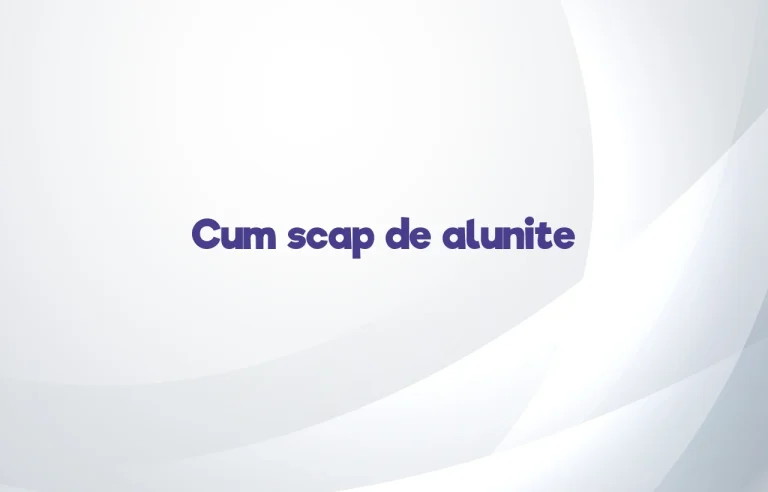 cum scap de alunite