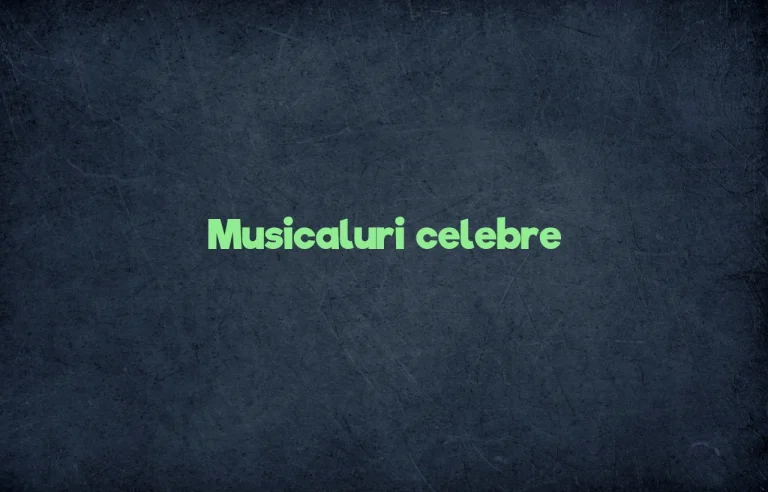 musicaluri celebre